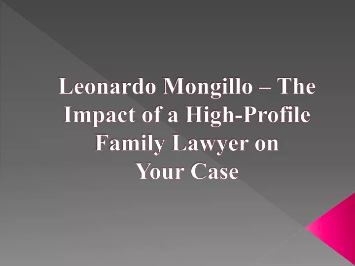 leonardo mongillo the impact of a high profile family lawyer on your case