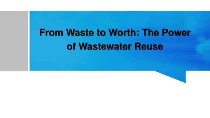 from waste to worth the power of wastewater reuse