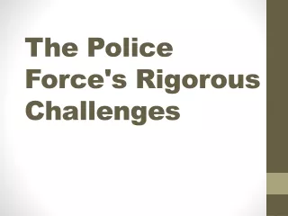 The Police Force's Rigorous Challenges