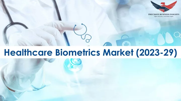 Ppt Healthcare Biometrics Market Size And Share Report 2029 Powerpoint Presentation Id 6692