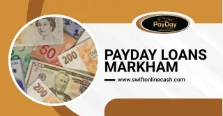 Quick Cash with Payday Loans Markham | SwiftOnlineCash.com