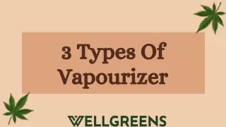 3 Types Of Vapourizer