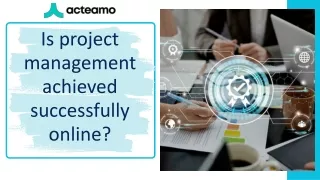 Is project management achieved successfully online!