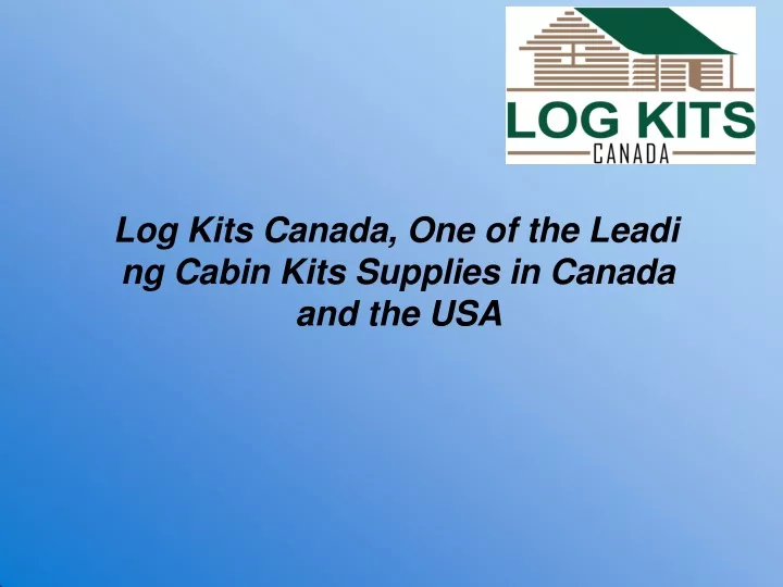 log kits canada one of the leadi ng cabin kits