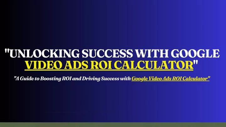 unlocking success with google video