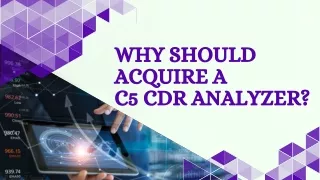 why should acquire a C5 CDR Analyzer?