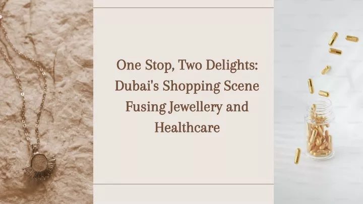 one stop two delights dubai s shopping scene fusing jewellery and healthcare