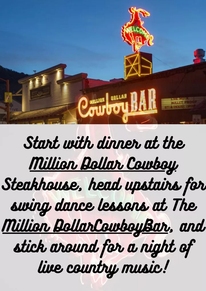 start with dinner at the million dollar cowboy