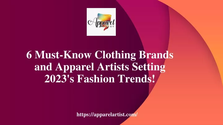 PPT - 6 Must-Know Clothing Brands and Apparel Artists Setting 2023's ...