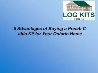 5 Advantages of Buying a Prefab Cabin Kit for Your Ontario Home