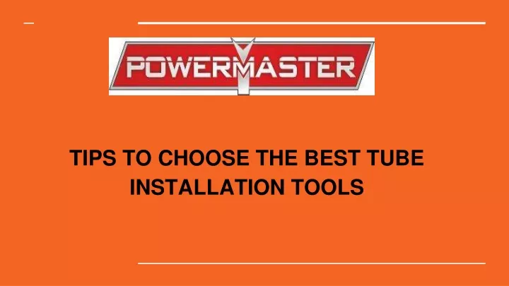 tips to choose the best tube installation tools