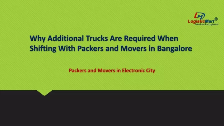 why additional trucks are required when shifting with packers and movers in bangalore