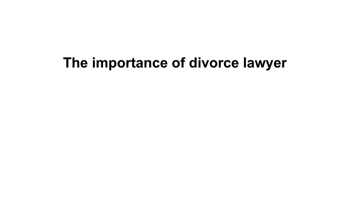 the importance of divorce lawyer