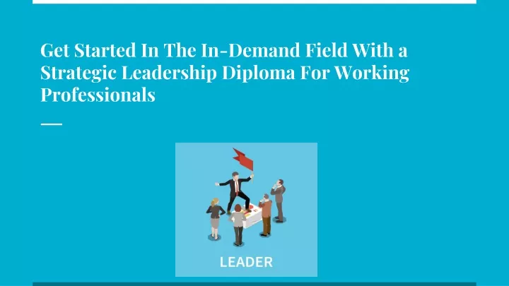 get started in the in demand field with a strategic leadership diploma for working professionals