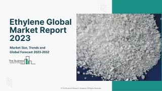 Ethylene Global Market Report 2023 – Market Size, Trends, And Global Forecast 2023-2032