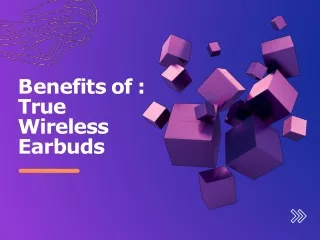 Benefits Of True Wireless Earbuds