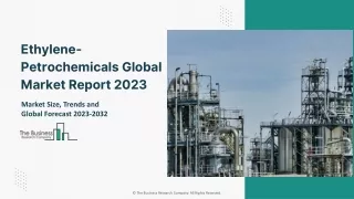 Ethylene-Petrochemicals Global Market Report 2023 – Market Size, Trends, And Global Forecast 2023-2032