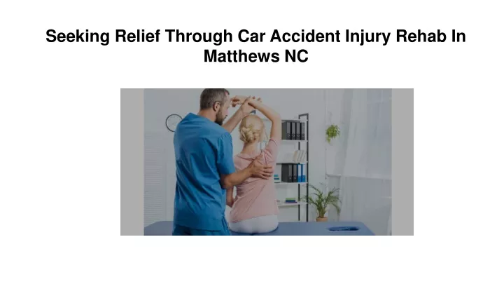 seeking relief through car accident injury rehab