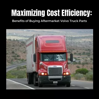 Maximizing Cost Efficiency: Benefits of Buying Aftermarket Volvo Truck Parts