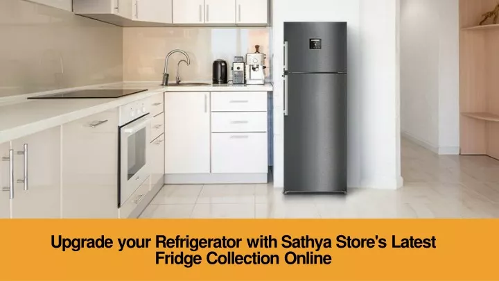 upgrade your refrigerator with sathya store