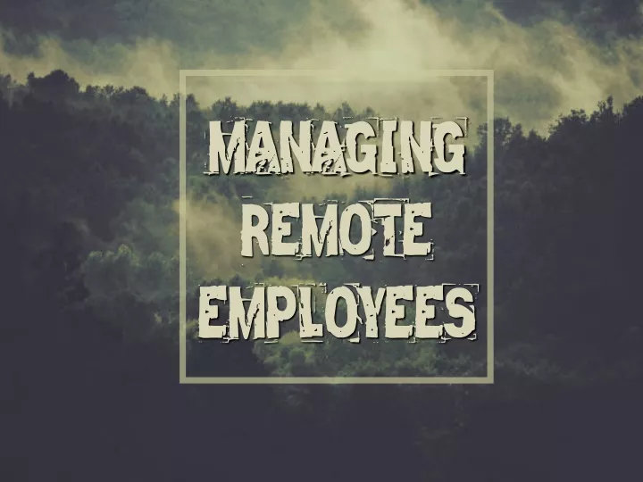 managing managing remote remote employees