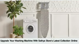 Upgrade your Washing Machine with Sathya Store's latest collection online