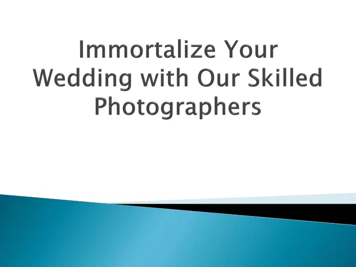 immortalize your wedding with our skilled photographers