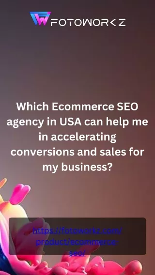Which Ecommerce SEO agency in USA can help me in accelerating conversions and sales for my business