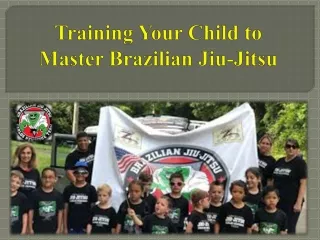 Training Your Child to Master Brazilian Jiu-Jitsu
