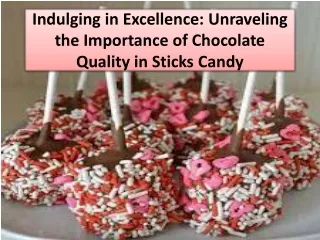 indulging in excellence unraveling the importance of chocolate quality in sticks candy