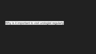Why is it important to visit urologist regularly