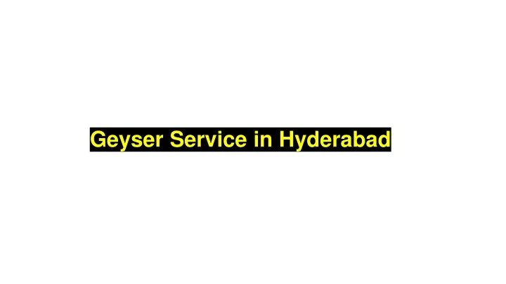 geyser service in hyderabad