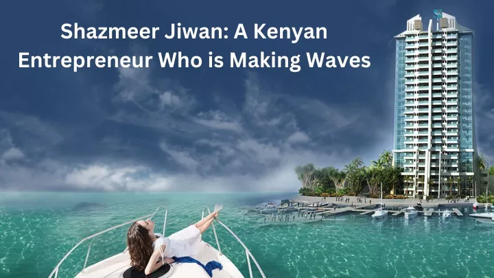 shazmeer jiwan a kenyan entrepreneur