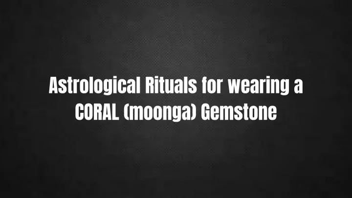 astrological rituals for wearing a coral moonga