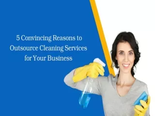 5 Convincing Reasons to Outsource Cleaning Services for Your Business