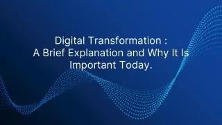 Digital Transformation-a Brief Explanation and Why It Is Important Today.