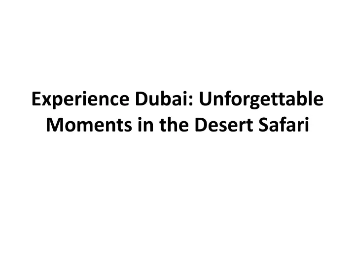 experience dubai unforgettable moments in the desert safari