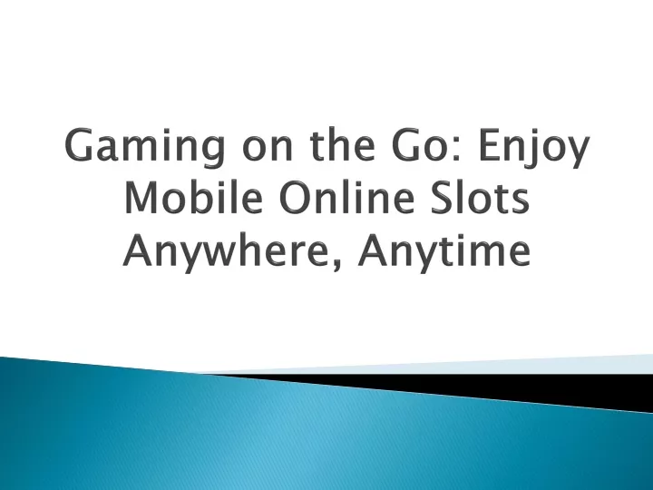 gaming on the go enjoy mobile online slots anywhere anytime