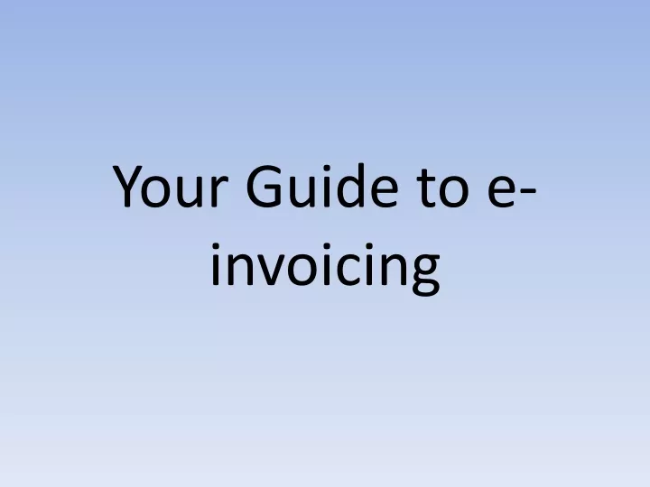 your guide to e invoicing