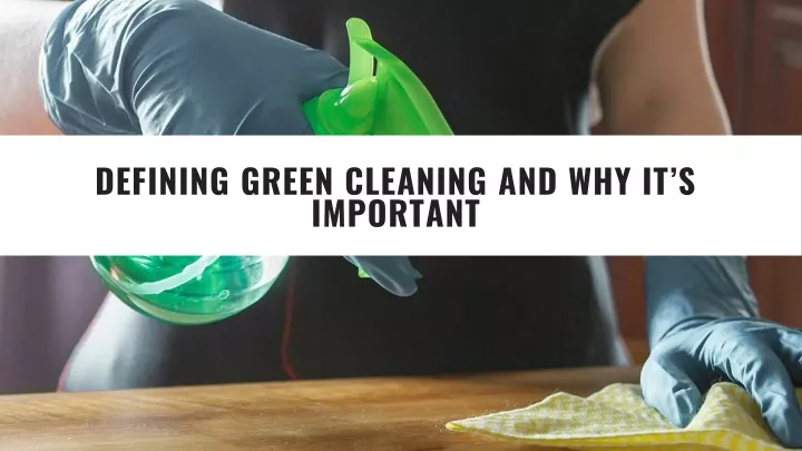 defining green cleaning and why it s important