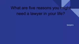 What are five reasons you might need a lawyer in your life_