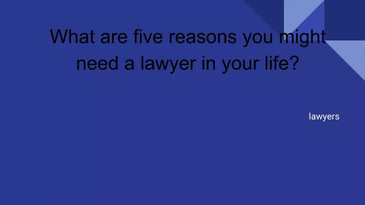 what are five reasons you might need a lawyer