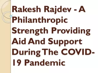 Rakesh Rajdev - A Philanthropic Strength Providing Aid And Support During
