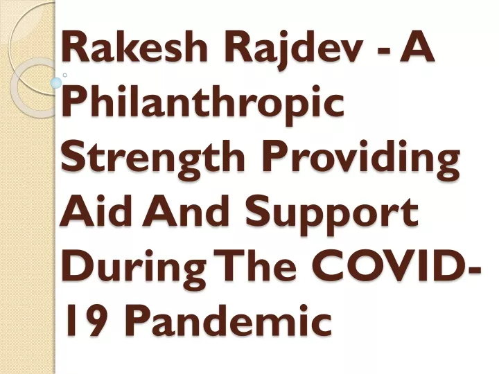 rakesh rajdev a philanthropic strength providing aid and support during the covid 19 pandemic