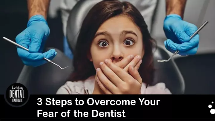 3 steps to overcome your fear of the dentist