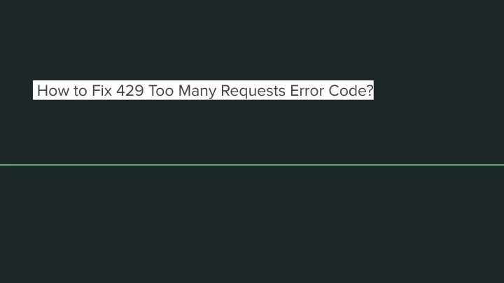 how to fix 429 too many requests error code