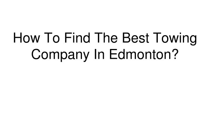 how to find the best towing company in edmonton