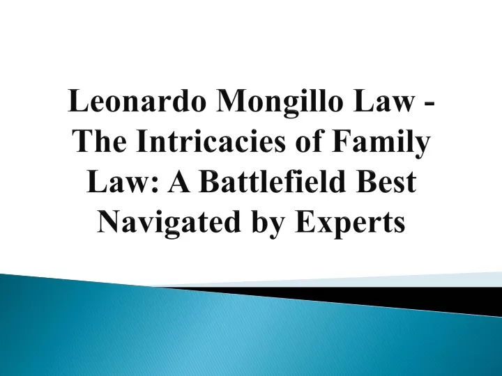 leonardo mongillo law the intricacies of family law a battlefield best navigated by experts
