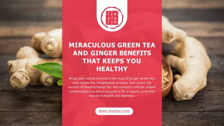 miraculous green tea and ginger benefits that keeps you healthy