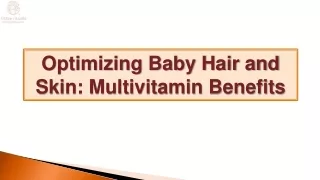 Optimizing Baby Hair and Skin Multivitamin Benefits
